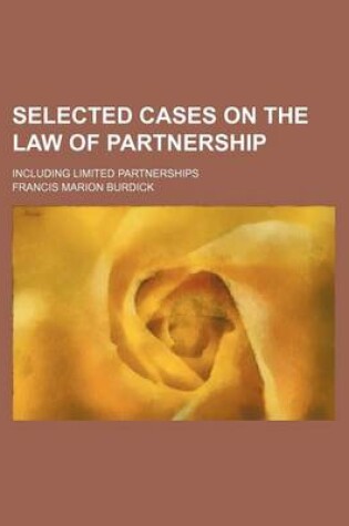 Cover of Selected Cases on the Law of Partnership; Including Limited Partnerships