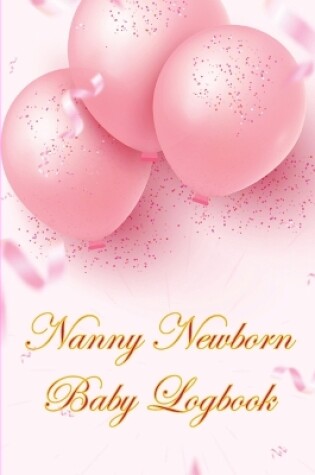 Cover of Nanny Newborn Baby Logbook