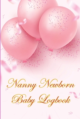 Book cover for Nanny Newborn Baby Logbook