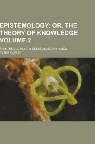 Cover of Epistemology; An Introduction to General Metaphysics Volume 2