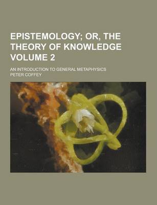 Book cover for Epistemology; An Introduction to General Metaphysics Volume 2