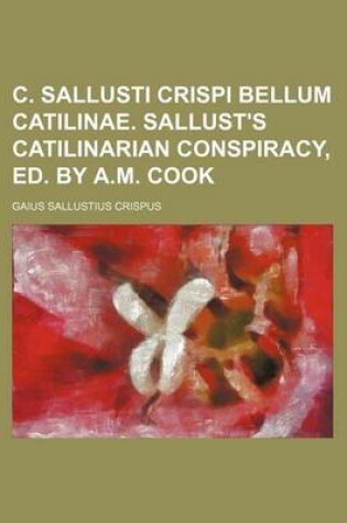 Cover of C. Sallusti Crispi Bellum Catilinae. Sallust's Catilinarian Conspiracy, Ed. by A.M. Cook