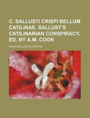 Book cover for C. Sallusti Crispi Bellum Catilinae. Sallust's Catilinarian Conspiracy, Ed. by A.M. Cook