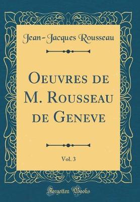 Book cover for Oeuvres de M. Rousseau de Geneve, Vol. 3 (Classic Reprint)