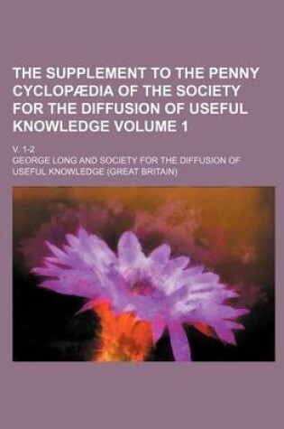 Cover of The Supplement to the Penny Cyclopaedia of the Society for the Diffusion of Useful Knowledge Volume 1; V. 1-2