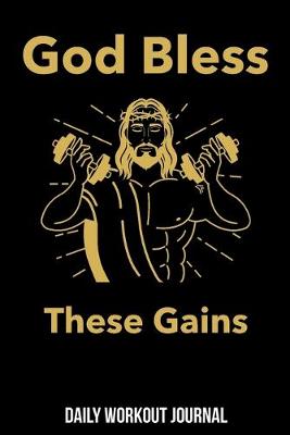 Book cover for God Bless These Gains Daily Workout Journal