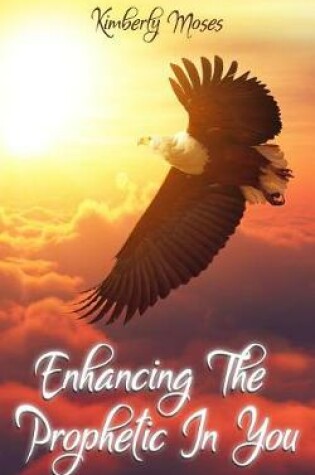 Cover of Enhancing the Prophetic in You