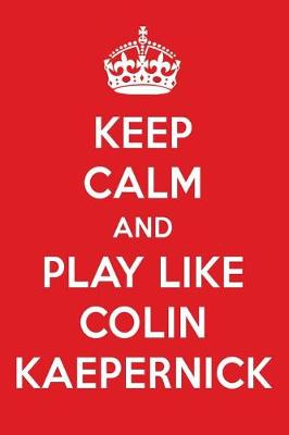 Book cover for Keep Calm and Play Like Colin Kaepernick