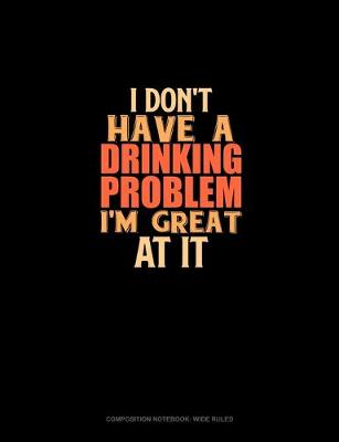 Cover of I Don't Have A Drinking Problem I'm Great At It