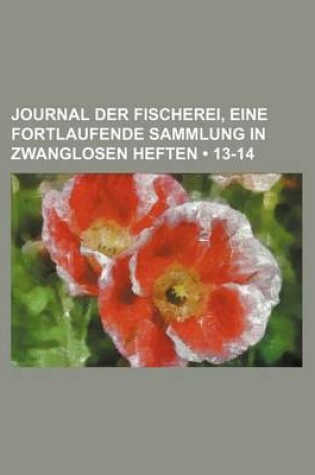 Cover of Journal Der Fischerei, Eine Fortlaufende Sammlung in Zwanglosen Heften (13-14)