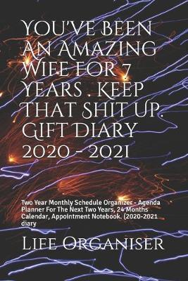 Book cover for You've Been An Amazing Wife For 7 Years . Keep That Shit Up. Gift Diary 2020 - 2021