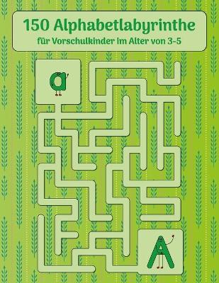 Book cover for 150 Alphabetlabyrinthe fur Vorschulkinder im Alter von 3-5