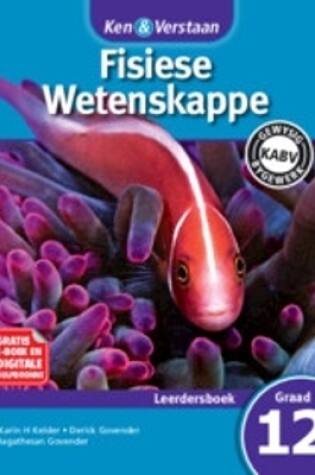 Cover of Ken & Verstaan Fisiese Wetenskappe Leerdersboek Graad 12 Afrikaans