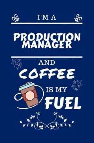 Cover of I'm A Production Manager And Coffee Is My Fuel