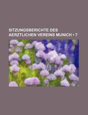 Book cover for Sitzungsberichte Des Aerztlichen Vereins Munich (7)