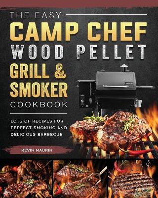 Cover of The Easy Camp Chef Wood Pellet Grill & Smoker Cookbook