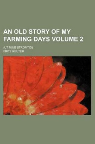 Cover of An Old Story of My Farming Days; (UT Mine Stromtid) Volume 2