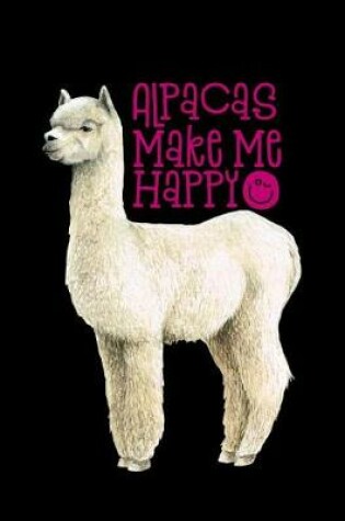 Cover of Alpacas Make Me Happy