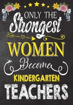 Book cover for Only the strongest women become Kindergarten Teachers