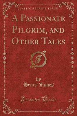 Book cover for A Passionate Pilgrim, and Other Tales (Classic Reprint)