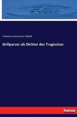 Cover of Grillparzer als Dichter des Tragischen