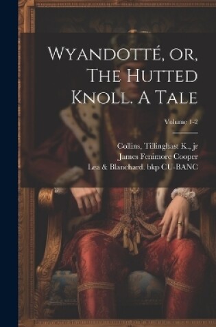 Cover of Wyandott�, or, The Hutted Knoll. A Tale; Volume 1-2