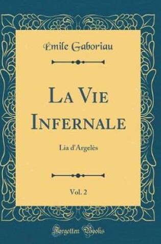 Cover of La Vie Infernale, Vol. 2: Lia d'Argelès (Classic Reprint)