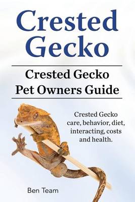 Book cover for Crested Gecko. Crested Gecko Pet Owners Guide. Crested Gecko care, behavior, diet, interacting, costs and health.