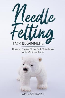 Book cover for Needle Felting for Beginners