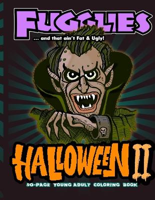 Book cover for Fugglies Halloween II Coloring Book ... and that ain't Fat & Ugly!