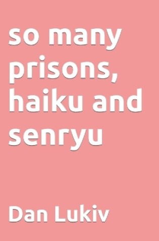 Cover of so many prisons, haiku and senryu