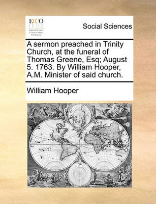 Book cover for A Sermon Preached in Trinity Church, at the Funeral of Thomas Greene, Esq; August 5. 1763. by William Hooper, A.M. Minister of Said Church.