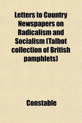 Book cover for Letters to Country Newspapers on Radicalism and Socialism (Talbot Collection of British Pamphlets)