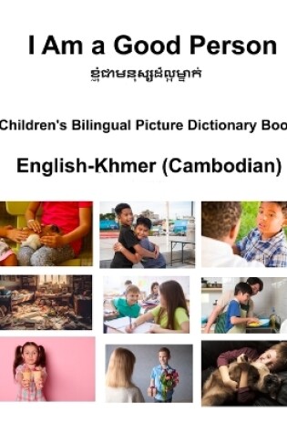 Cover of English-Khmer (Cambodian) I Am a Good Person Children's Bilingual Picture Dictionary Book