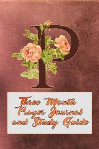 Cover of P Three Month Prayer Journal and Study Guide