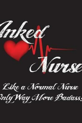 Cover of Inked Nurse Like a Normal Nurse Only Way More Badass!