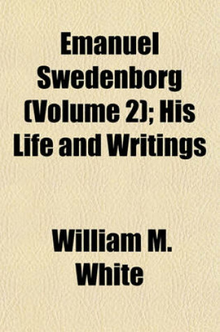 Cover of Emanuel Swedenborg (Volume 2); His Life and Writings