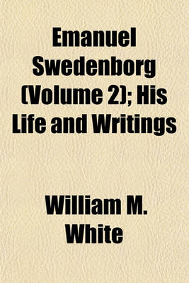 Book cover for Emanuel Swedenborg (Volume 2); His Life and Writings