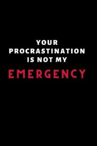 Cover of Your Procrastination Is Not My Emergency