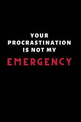 Book cover for Your Procrastination Is Not My Emergency