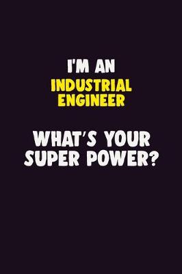 Book cover for I'M An Industrial engineer, What's Your Super Power?