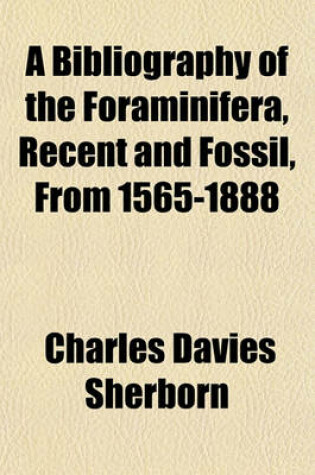 Cover of A Bibliography of the Foraminifera, Recent and Fossil, from 1565-1888