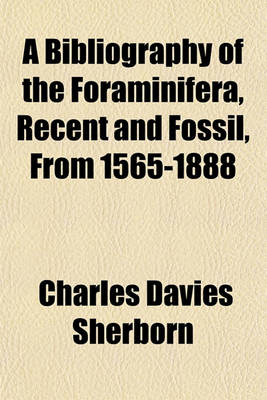 Book cover for A Bibliography of the Foraminifera, Recent and Fossil, from 1565-1888