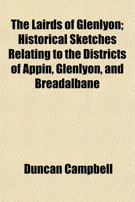 Book cover for The Lairds of Glenlyon; Historical Sketches Relating to the Districts of Appin, Glenlyon, and Breadalbane