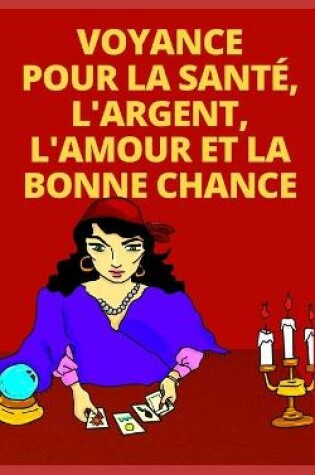 Cover of Voyance Pour La Sante, l'Argent, l'Amour Et La Bonne Chance