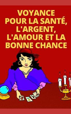 Book cover for Voyance Pour La Sante, l'Argent, l'Amour Et La Bonne Chance