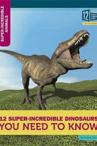 Cover of 12 Super-Incredible Dinosaurs You Need to Know