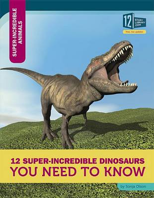 Cover of 12 Super-Incredible Dinosaurs You Need to Know