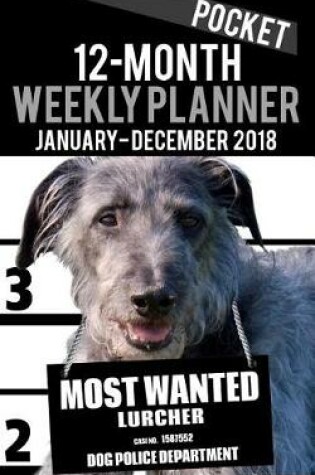 Cover of 2018 Pocket Weekly Planner - Most Wanted Lurcher