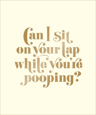 Book cover for Can I Sit on Your Lap While You're Pooping?